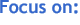Focus On